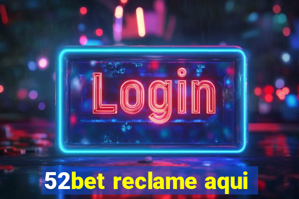 52bet reclame aqui